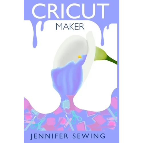 Cricut Maker: A beginner's guide for design space, project ideas, materials, illustrated mastering machine - Paperback