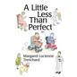 A Little Less than Perfect: Old Age is Not a Serious Condition - Paperback