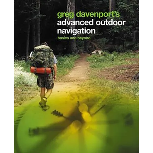 Greg Davenport's Advanced Outdoor Navigation: Basics and Beyond - Paperback