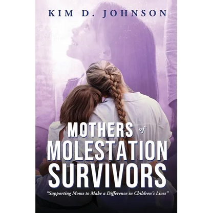 Mothers of Molestation Survivors: Supporting Moms to Make a Difference in Children's Lives - Paperback