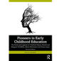 Pioneers in Early Childhood Education: The Roots and Legacies of Charlotte Mason, Rachel and Margaret McMillan, Maria Montessori and Susan Isaacs - Paperback