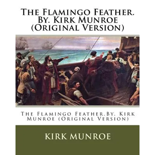 The Flamingo Feather.By. Kirk Munroe (Original Version) - Paperback