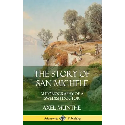 The Story of San Michele: Autobiography of a Swedish Doctor (Hardcover) - Hardcover