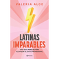Latinas Imparables: Una Guía Rebelde Para Alcanzar El Éxito Profesional - Paperback
