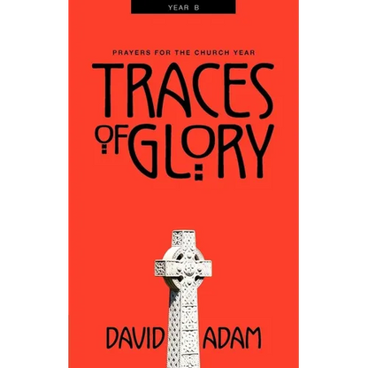 Traces of Glory: Prayers for the Church Year, Year B - Paperback