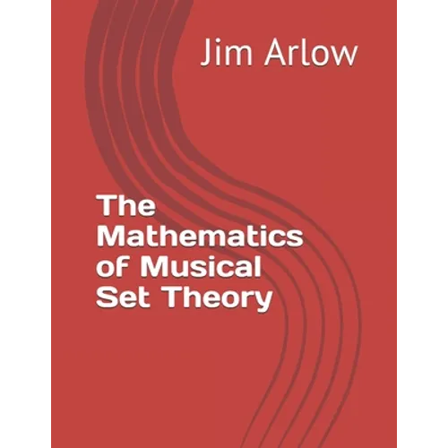 The Mathematics of Musical Set Theory - Paperback