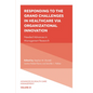 Responding to the Grand Challenges in Healthcare Via Organizational Innovation: Needed Advances in Management Research - Hardcover