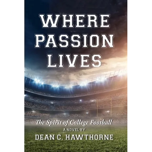 Where Passion Lives: The Spirit of College Football - Hardcover