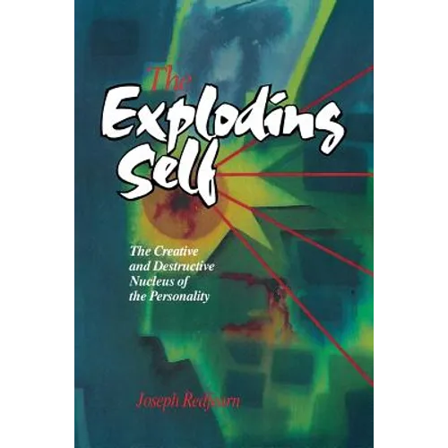The Exploding Self: The Creative and Destructive Nucleus of the Personality - Paperback