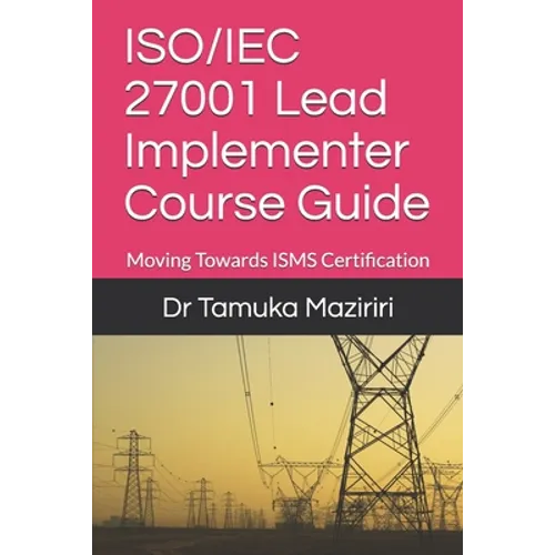 ISO/IEC 27001 Lead Implementer Course Guide: Moving Towards ISMS Certification - Paperback