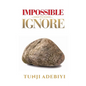 Impossible to Ignore - Paperback