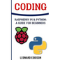 Coding: Raspberry Pi &Python: A Guide For Beginners - Paperback