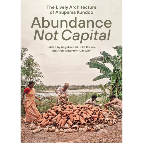 Abundance Not Capital: The Lively Architecture of Anupama Kundoo - Paperback