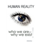 Human Reality--Who We Are and Why We Exist - Hardcover