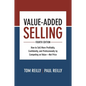 Value-Added Selling: How to Sell More Profitably, Confidently, and Professionally by Competing on Value--Not Price - Hardcover