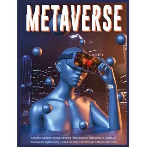 Metaverse: A Beginner's Guide to Investing and Making Passive Income in Virtual Lands, Nft, Blockchain and Cryptocurrency + 10 Be - Hardcover