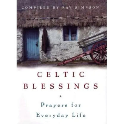 Celtic Blessings: Prayers for Everyday Life - Hardcover