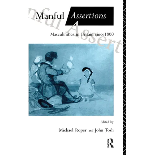 Manful Assertions: Masculinities in Britain Since 1800 - Paperback