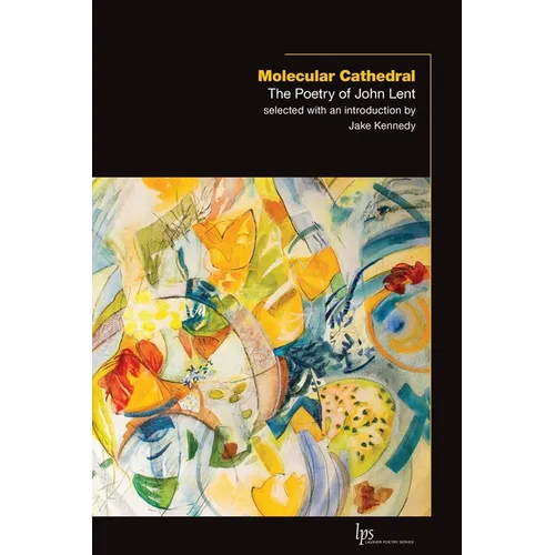 Molecular Cathedral: The Poetry of John Lent - Paperback