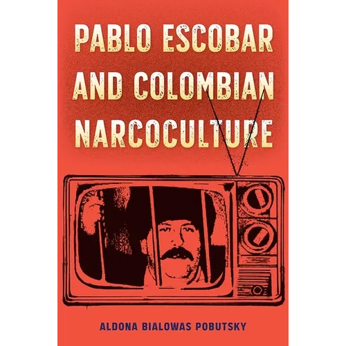 Pablo Escobar and Colombian Narcoculture - Hardcover
