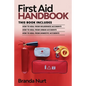 First Aid Handbook: This book includes: How to Heal from Wilderness Accidents + How to Heal from Urban Accidents + How to Heal from Domestic Accidents - Paperback