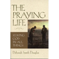 The Praying Life: Seeking God in All Things - Paperback