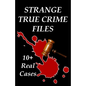 Strange True Crime Files: Real-life Cases of Mysterious Murder - Paperback
