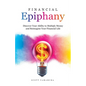 Financial Epiphany: Discover Your Ability to Multiply Money and Reimagine Your Financial Life - Paperback