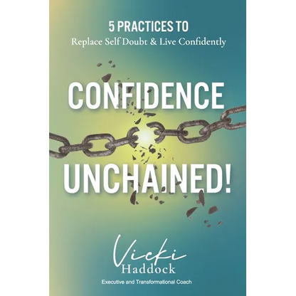 Confidence Unchained!: The 5 Keys for Releasing Self-Doubt and Living Confidently - Paperback