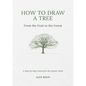 How to Draw a Tree: From the Fruit to the Forest: A Step-By-Step Course for the Nature Artist - Hardcover
