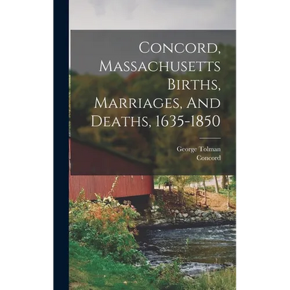 Concord, Massachusetts Births, Marriages, And Deaths, 1635-1850 - Hardcover