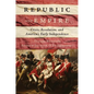 Republic and Empire: Crisis, Revolution, and America's Early Independence - Hardcover