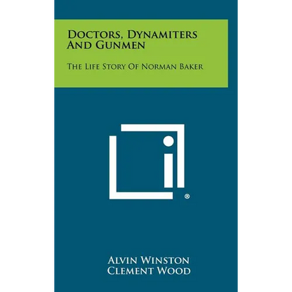 Doctors, Dynamiters And Gunmen: The Life Story Of Norman Baker - Hardcover