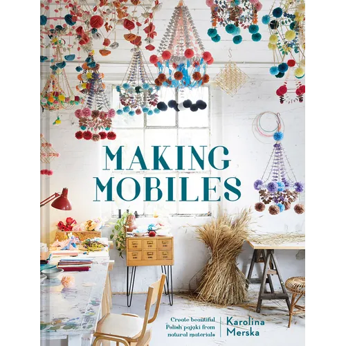 Making Mobiles: Create Beautiful Polish Pajaki from Natural Materials - Hardcover