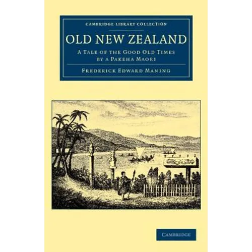 Old New Zealand: A Tale of the Good Old Times by a Pakeha Maori - Paperback