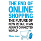 End of Online Shopping, The: The Future of New Retail in an Always Connected World - Paperback