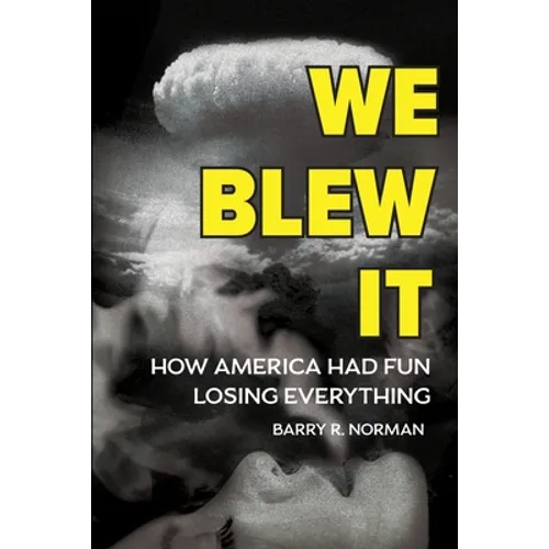 We Blew It: How America Had Fun Losing Everything - Paperback