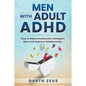 Men with Adult ADHD: How to Raise Emotionally Intelligent Men and Improve Relationships - Paperback