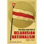 The Rise and Fall of Belarusian Nationalism, 1906-1931 - Paperback