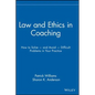 Law and Ethics in Coaching: How to Solve -- And Avoid -- Difficult Problems in Your Practice - Hardcover