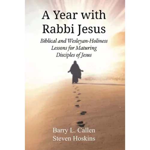 A Year with Rabbi Jesus: Biblical and Wesleyan-Holiness Lessons for Maturing Disciples of Jesus - Paperback