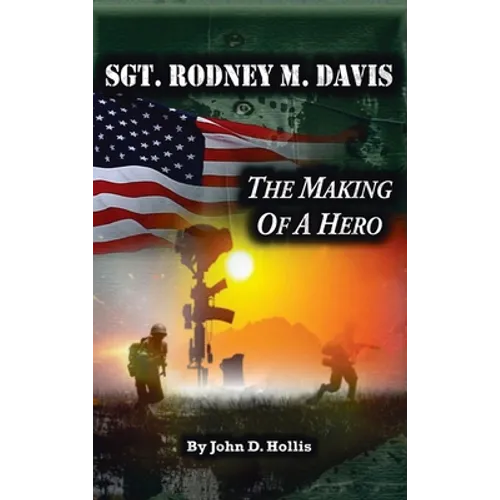 Sgt. Rodney M. Davis: "The Making of a Hero" - Hardcover