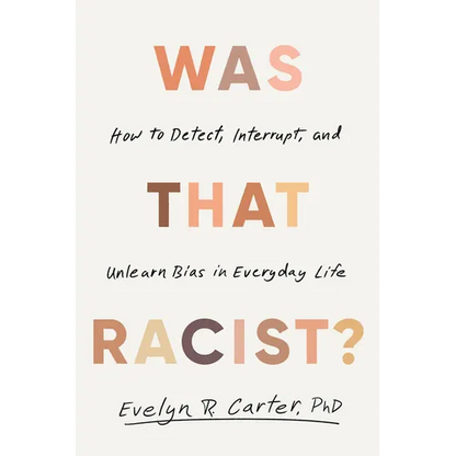 Was That Racist?: How to Detect, Interrupt, and Unlearn Bias in Everyday Life - Hardcover