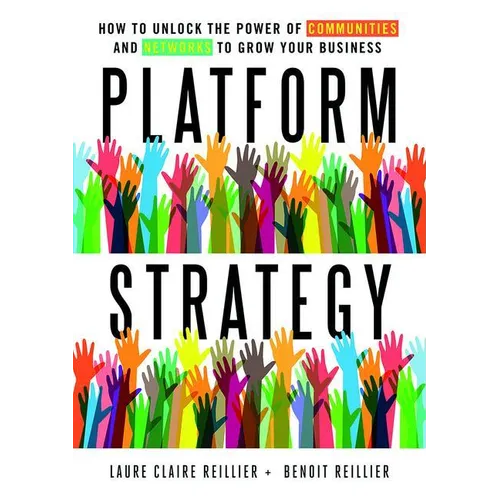 Platform Strategy: How to Unlock the Power of Communities and Networks to Grow Your Business - Hardcover