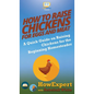 How to Raise Chickens for Eggs and Meat: A Quick Guide on Raising Chickens for the Beginning Homesteader - Hardcover