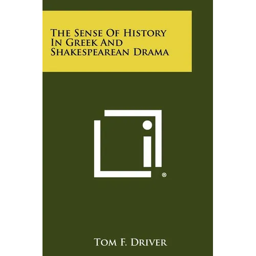 The Sense of History in Greek and Shakespearean Drama - Paperback