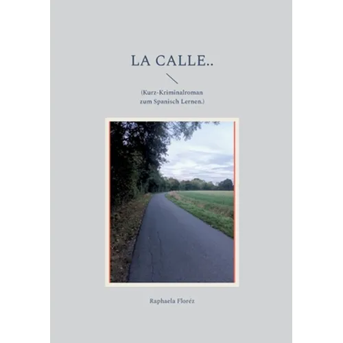 La calle..: (Kurz-Kriminalroman zum Spanisch Lernen.) - Paperback