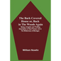 The Bark Covered House Or, Back In The Woods Again; Being A Graphic And Thrilling Description Of Real Pioneer Life In The Wilderness Of Michigan - Paperback
