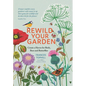 Rewild Your Garden: Create a Haven for Birds, Bees and Butterflies - Hardcover