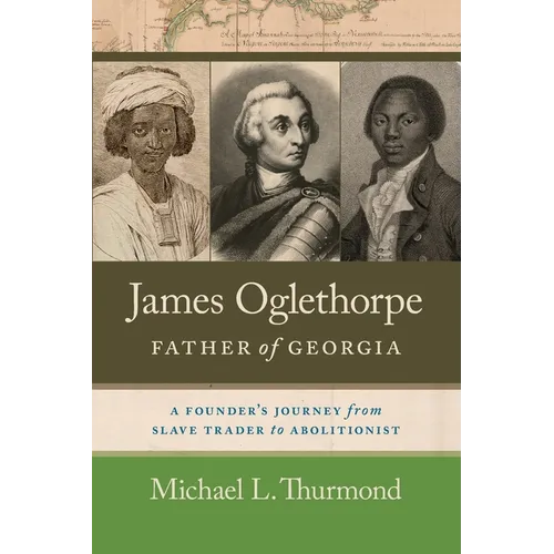James Oglethorpe, Father of Georgia: A Founder's Journey from Slave Trader to Abolitionist - Paperback